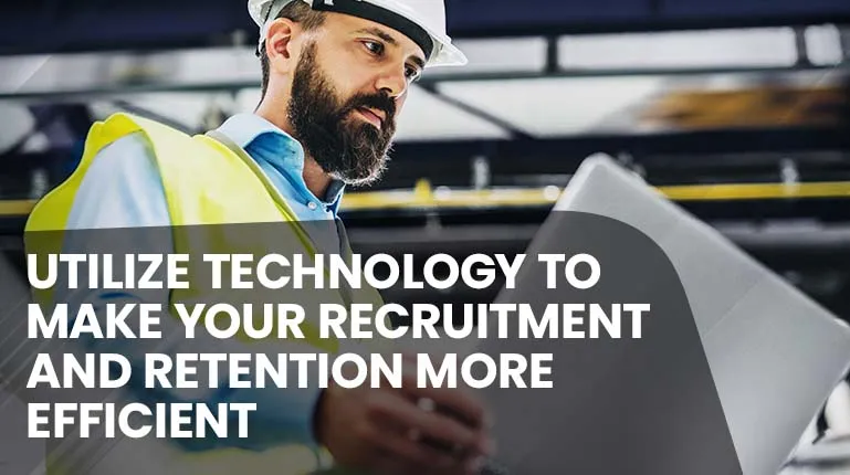 Utilize Technology to Make Your Recruitment and Retention More Efficient